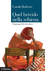 Quel brivido nella schiena. I linguaggi della letteratura libro