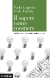 Il sapere come mestiere. La fiducia nei risultati e nella scienza libro di Legrenzi Paolo Umiltà Carlo