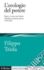 L'orologio del potere. Stato e misura del tempo nell'Italia contemporanea 1749-1922