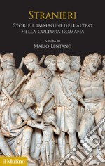 Stranieri. Storie e immagini dell'altro nella cultura romana libro