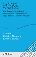 La NATO verso il 2030. Continuità e discontinuità nelle relazioni transatlantiche dopo il nuovo concetto strategico libro