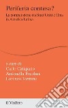 Periferia contesa? La competizione tra Stati Uniti e Cina in America Latina libro