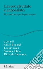 Lavoro sfruttato e caporalato. Una road map per la prevenzione libro