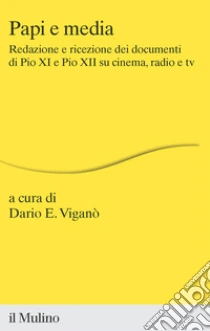 Papi e media. Redazione e ricezione dei documenti di Pio XI e Pio XII su cinema, radio e tv