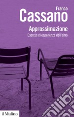 Approssimazione. Esercizi di esperienza dell'altro libro