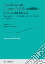 Fondamenti di contabilità pubblica e finanza locale. Il governo dei comuni attraverso il sistema di bilancio. Nuova ediz. libro