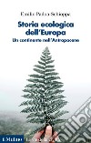 Storia ecologica dell'Europa. Un continente nell'Antropocene libro di Padoa-Schioppa Emilio