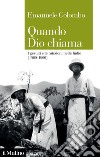 Quando Dio chiama. I gesuiti e le missioni nelle Indie (1560-1960) libro