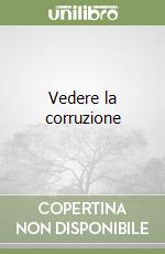 Vedere la corruzione libro