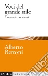 Voci del grande stile. Prose e poesie fra due secoli libro di Bertoni Alberto