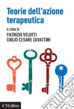 Teorie dell'azione terapeutica. Tra interpretazione e relazione libro