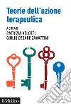 Teorie dell'azione terapeutica. Tra interpretazione e relazione libro