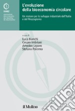 L'evoluzione della bioeconomia circolare. Un motore per lo sviluppo industriale dell'Italia e del Mezzogiorno libro