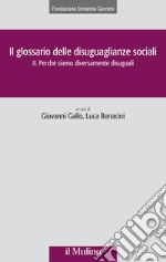 Il glossario delle disuguaglianze sociali. Vol. 2: Perché siamo diversamente disuguali libro