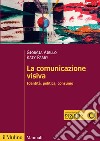 La comunicazione visiva. Identità, politica, consumo libro