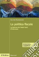 La politica fiscale. La lezione dei bassi tassi d'interesse libro