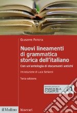 Nuovi lineamenti di grammatica storica dell'italiano. Con un'antologia di documenti antichi libro