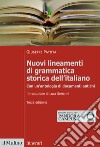Nuovi lineamenti di grammatica storica dell'italiano. Con un'antologia di documenti antichi. Nuova ediz. libro