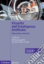 Filosofia dell'Intelligenza Artificiale. Sfide etiche e teoriche libro