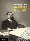 Raffaele Mattioli. Una biografia intellettuale libro