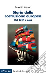 Storia della costruzione europea. Dal 1947 a oggi libro