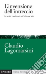 L'invenzione dell'intreccio. La svolta medievale nell'arte narrativa