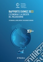 Rapporto Svimez 2023. L'economia e la società del Mezzogiorno. Cittadinanza, lavoro, imprese: l'inclusione fa crescere libro