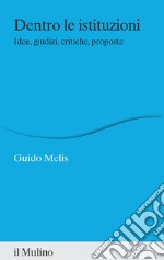 Dentro le istituzioni. Idee, giudizi, critiche, proposte libro