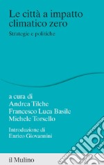 La città a impatto climatico zero. Strategie e politiche libro