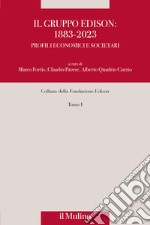 Il gruppo Edison: 1883-2023. Profili economici e societari. Nuova ediz. libro