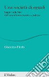 Una società di eguali. Saggio sulle basi dell'eguaglianza morale e politica libro