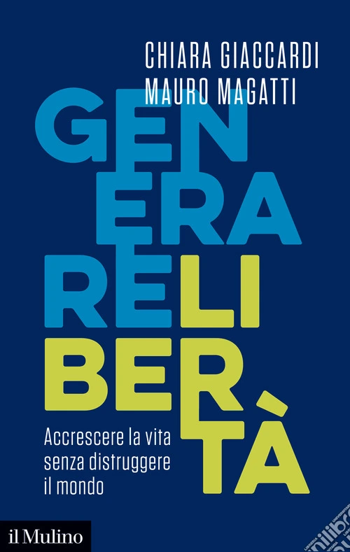 Generare libertà. Accrescere la vita senza distruggere il mondo