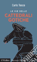 Le vie delle cattedrali gotiche libro