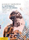 Il ritorno della guerra. Combattere, uccidere e morire in Italia 1861-2023 libro