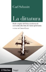 La dittatura. Dalle origini dell'idea moderna di sovranità alla lotta di classe proletaria libro