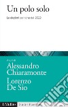 Un polo solo. Le elezioni politiche del 2022 libro di Chiaramonte A. (cur.) De Sio L. (cur.)
