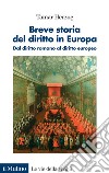 Breve storia del diritto in Europa. Dal diritto romano al diritto europeo libro