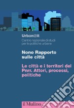 Nono rapporto sulle città. Le città e i territori del PNRR. Attori, processi, politiche libro