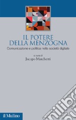 Il potere della menzogna. Comunicazione e politica nella società digitale libro