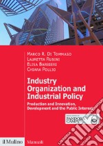 Industry organization and industrial policy. Production and innovation, development and the public interest libro