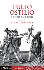 Tullo Ostilio. Il rito, il duello, la politica libro