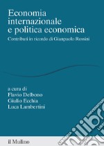 Economia internazionale e politica economica. Contributi in ricordo di Gianpaolo Rossini libro