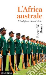 L'Africa australe. Il Sudafrica e i suoi vicini libro