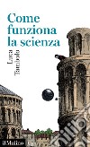 Come funziona la scienza libro di Tambolo Luca