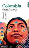 Colombia. Biografia di una nazione dall'indipendenza a oggi libro di La Bella Gianni