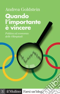 Quando l'importante è vincere. Politica ed economia delle Olimpiadi