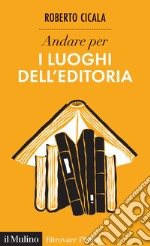 Andare per i luoghi dell'editoria libro