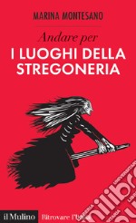 Andare per i luoghi della stregoneria libro