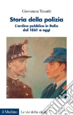 Storia della polizia. L'ordine pubblico in Italia dal 1861 a oggi libro