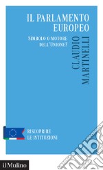 Il Parlamento europeo. Simbolo o motore dell'Unione? libro